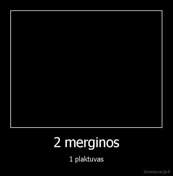 2 merginos - 1 plaktuvas