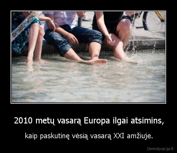 2010 metų vasarą Europa ilgai atsimins, - kaip paskutinę vėsią vasarą XXI amžiuje.