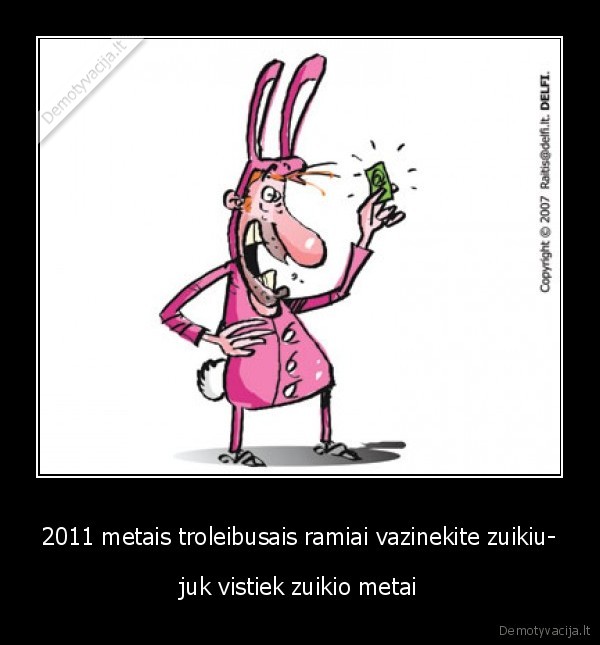 2011 metais troleibusais ramiai vazinekite zuikiu- - juk vistiek zuikio metai