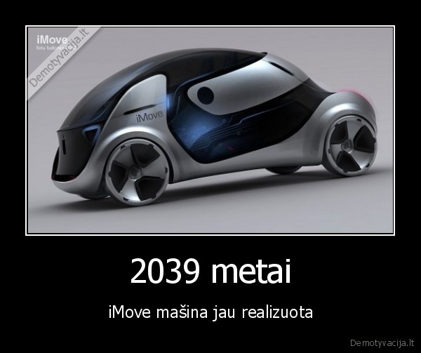 2039 metai - iMove mašina jau realizuota