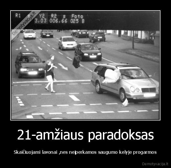 21-amžiaus paradoksas - Skaičiuojami lavonai ,nes neįperkamos saugumo kelyje progarmos