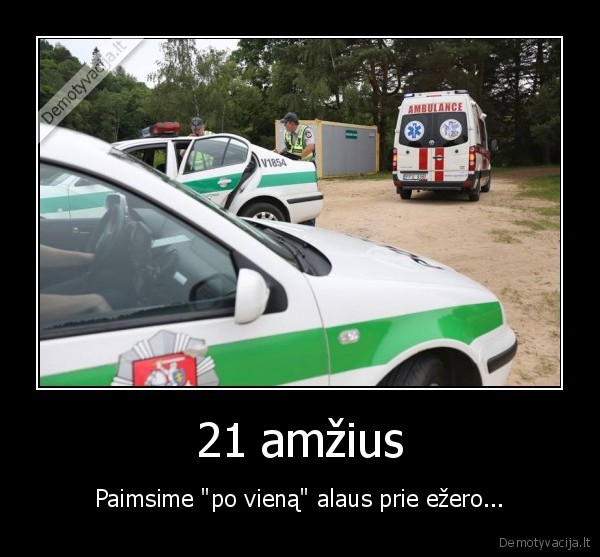 21 amžius - Paimsime "po vieną" alaus prie ežero...