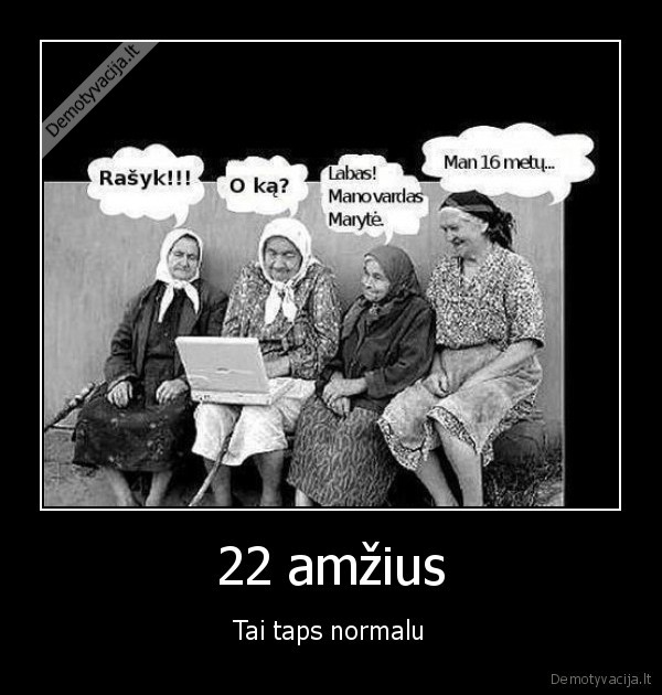 22 amžius - Tai taps normalu