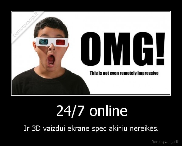 24/7 online - Ir 3D vaizdui ekrane spec akiniu nereikės.