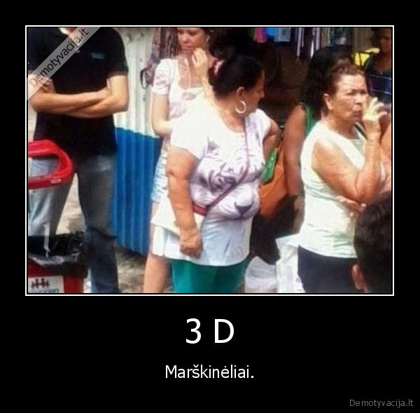 3 D - Marškinėliai.