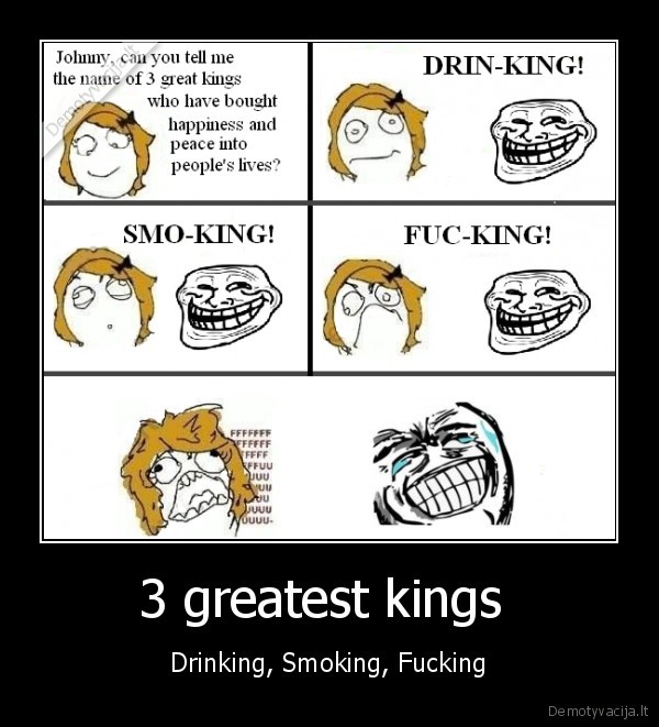 3 greatest kings  - Drinking, Smoking, Fucking