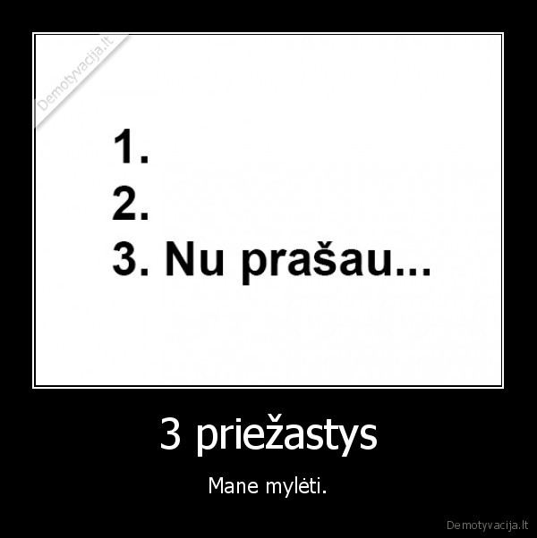 3 priežastys - Mane mylėti.