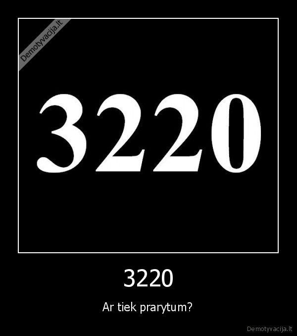 3220 - Ar tiek prarytum?