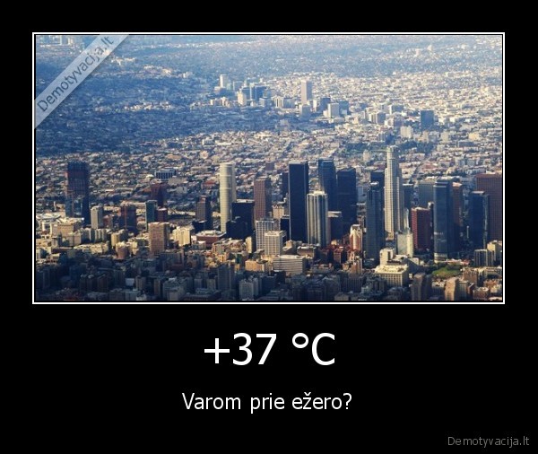 +37 °C - Varom prie ežero?