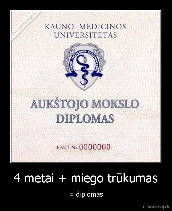 4 metai + miego trūkumas - = diplomas