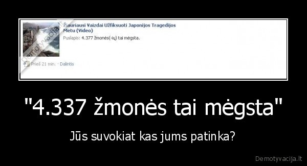 "4.337 žmonės tai mėgsta" - Jūs suvokiat kas jums patinka?