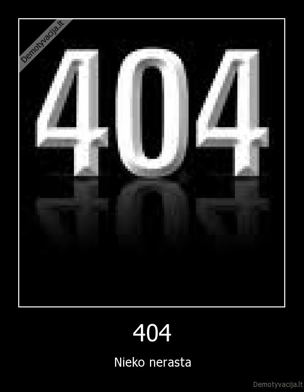 404 - Nieko nerasta