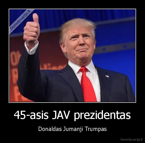 45-asis JAV prezidentas - Donaldas Jumanji Trumpas