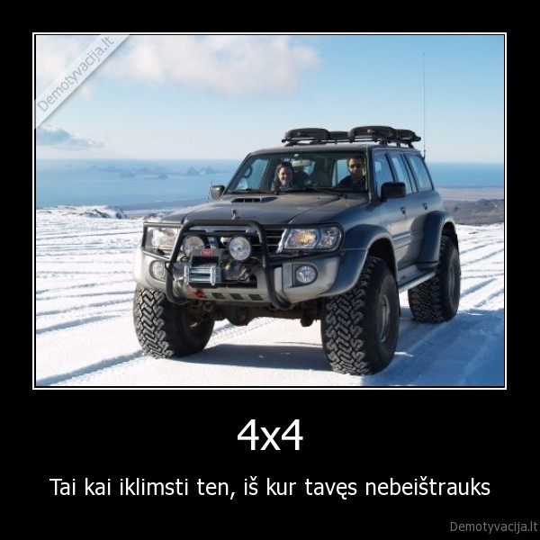 4x4 - Tai kai iklimsti ten, iš kur tavęs nebeištrauks