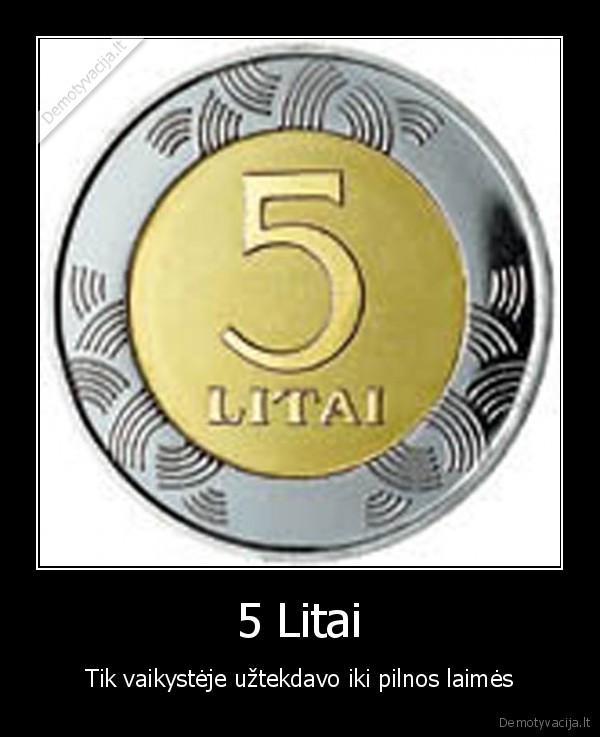 5 Litai - Tik vaikystėje užtekdavo iki pilnos laimės