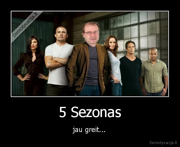 5 Sezonas - jau greit...