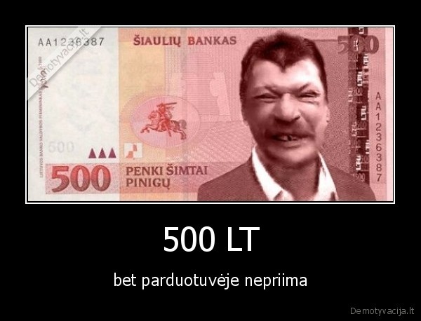 500 LT - bet parduotuvėje nepriima