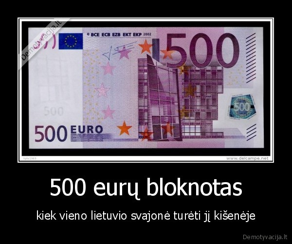 500 eurų bloknotas - kiek vieno lietuvio svajonė turėti jį kišenėje