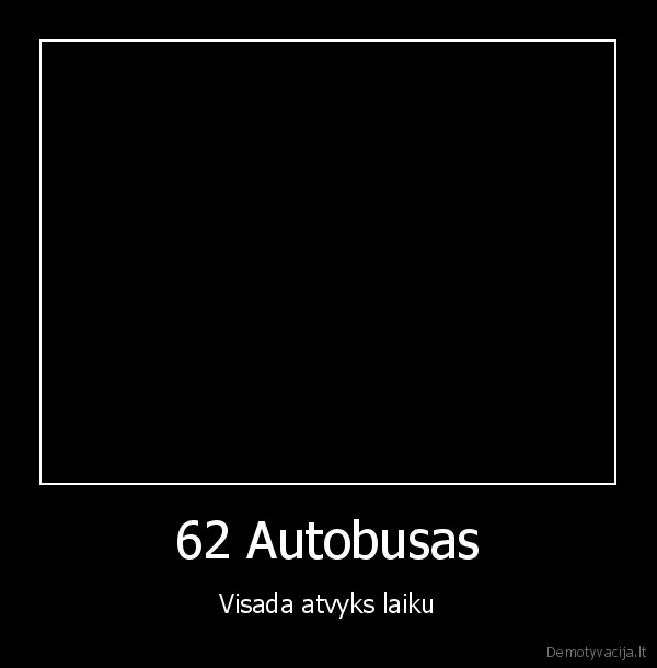 62 Autobusas - Visada atvyks laiku