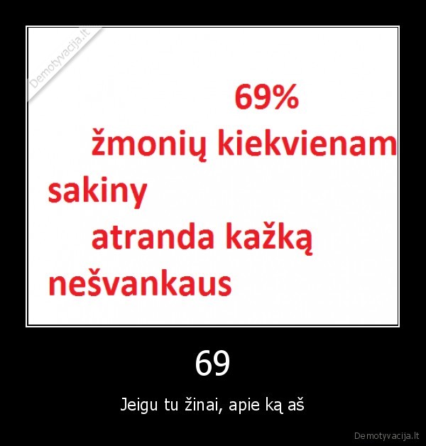 69 - Jeigu tu žinai, apie ką aš