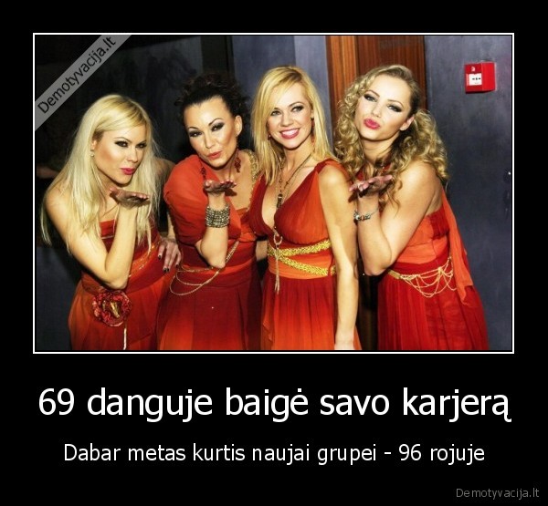 69 danguje baigė savo karjerą - Dabar metas kurtis naujai grupei - 96 rojuje