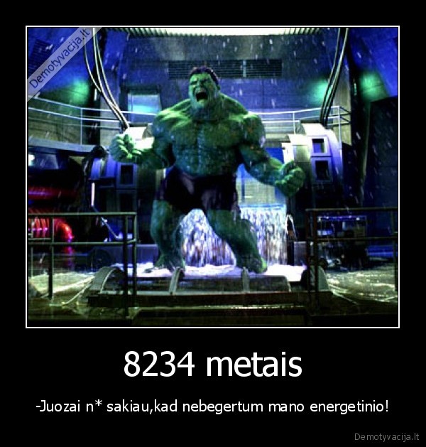 8234 metais - -Juozai n* sakiau,kad nebegertum mano energetinio!