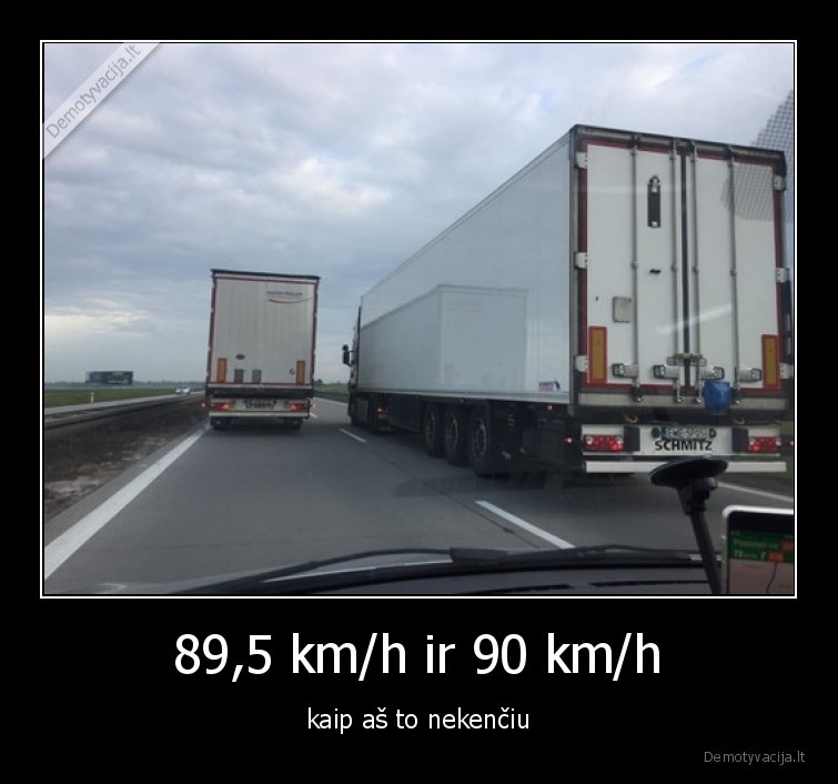 89,5 km/h ir 90 km/h - kaip aš to nekenčiu