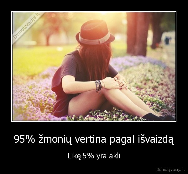 95% žmonių vertina pagal išvaizdą - Likę 5% yra akli