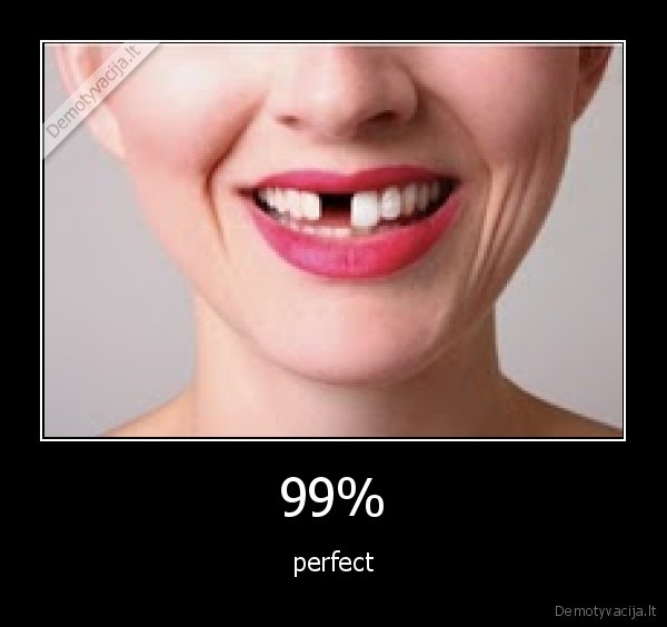 99% - perfect