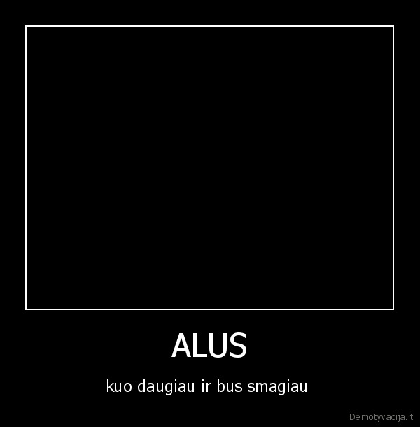 ALUS - kuo daugiau ir bus smagiau 