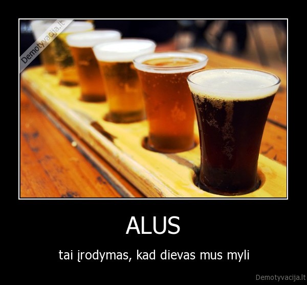 ALUS - tai įrodymas, kad dievas mus myli