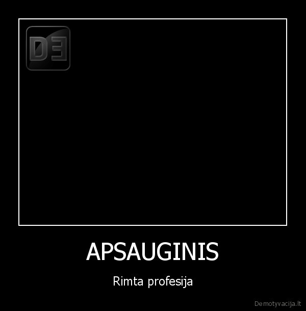 APSAUGINIS - Rimta profesija