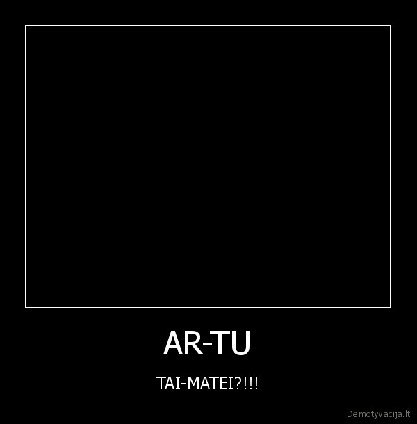 AR-TU - TAI-MATEI?!!!