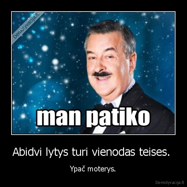 Abidvi lytys turi vienodas teises.  - Ypač moterys.