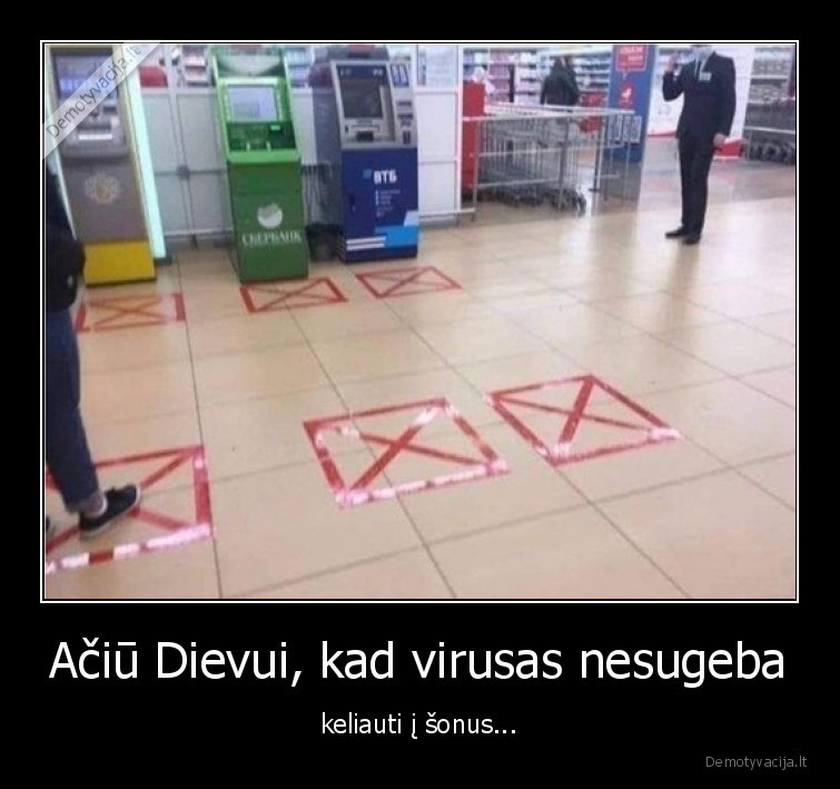 Ačiū Dievui, kad virusas nesugeba - keliauti į šonus...