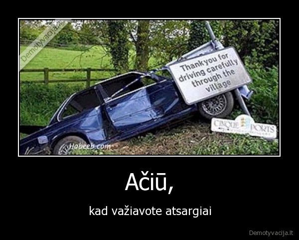 Ačiū, - kad važiavote atsargiai