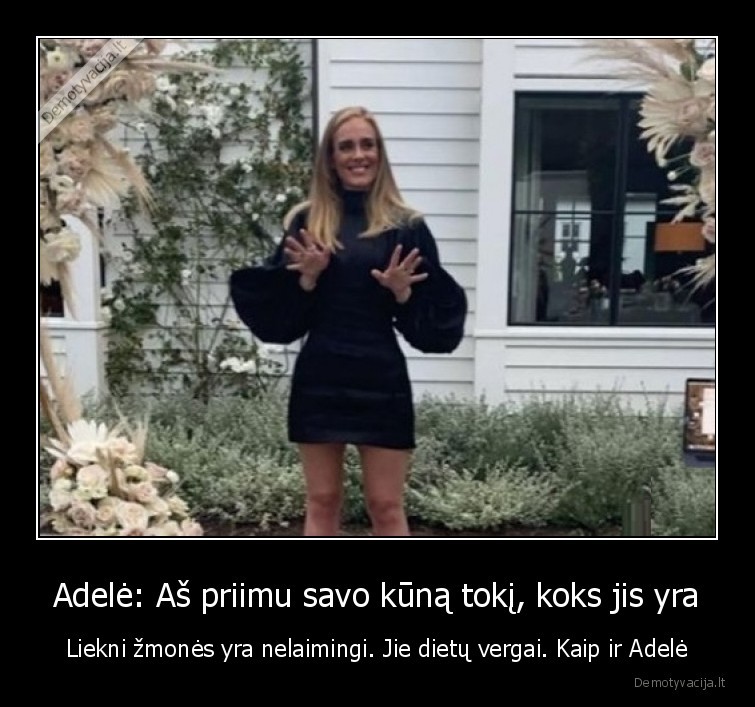 Adelė: Aš priimu savo kūną tokį, koks jis yra - Liekni žmonės yra nelaimingi. Jie dietų vergai. Kaip ir Adelė