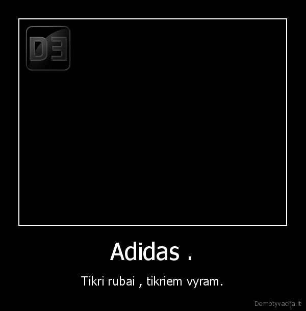 Adidas . - Tikri rubai , tikriem vyram.