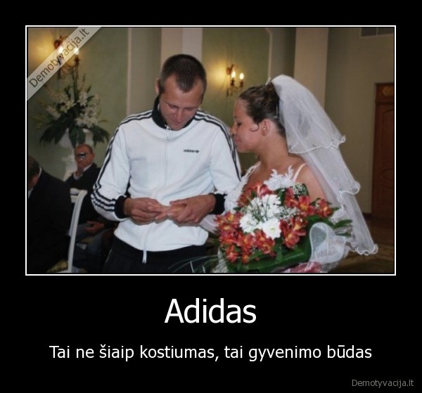 Adidas - Tai ne šiaip kostiumas, tai gyvenimo būdas