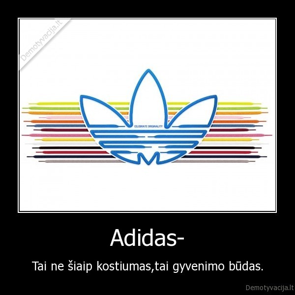 Adidas- - Tai ne šiaip kostiumas,tai gyvenimo būdas.