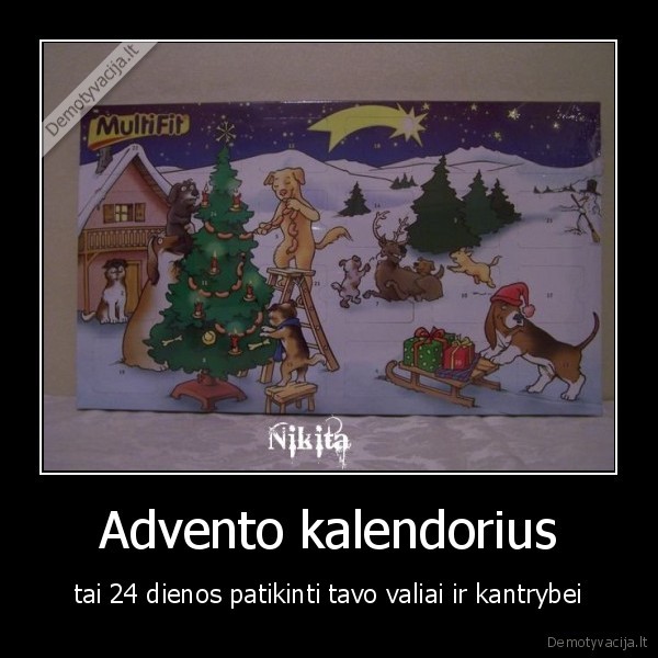 Advento kalendorius - tai 24 dienos patikinti tavo valiai ir kantrybei