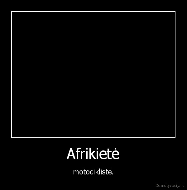 Afrikietė - motociklistė.