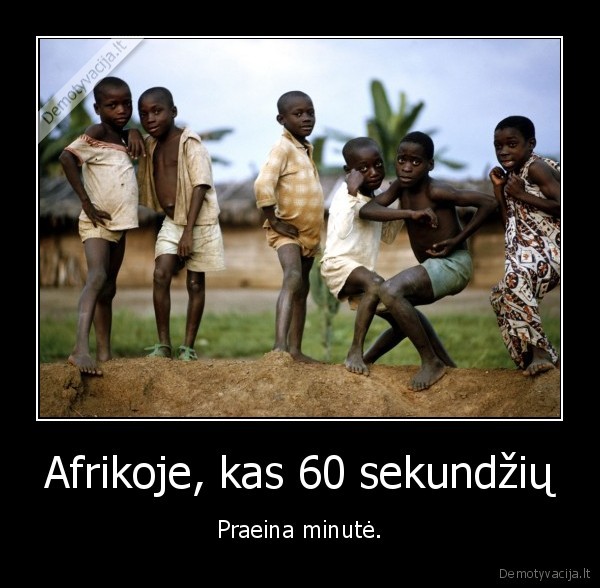 Afrikoje, kas 60 sekundžių - Praeina minutė.