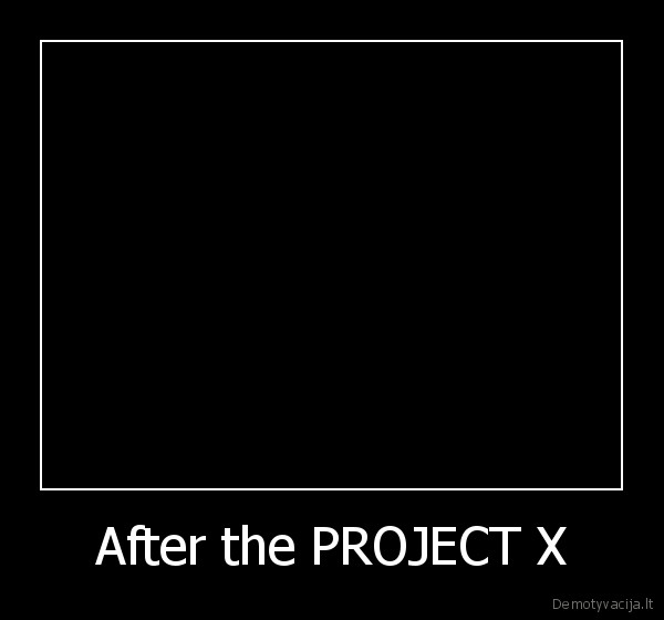 After the PROJECT X - 