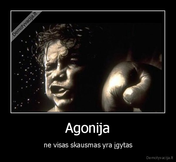 Agonija - ne visas skausmas yra įgytas