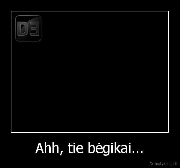 Ahh, tie bėgikai...