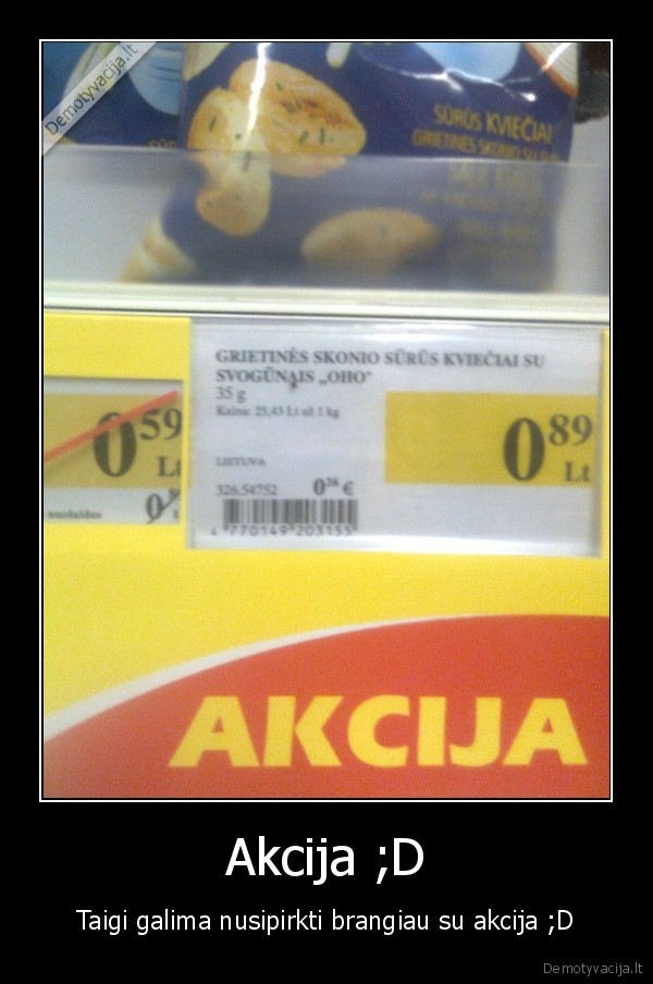 Akcija ;D - Taigi galima nusipirkti brangiau su akcija ;D