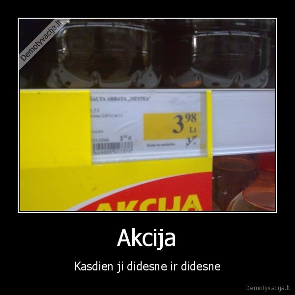 Akcija - Kasdien ji didesne ir didesne