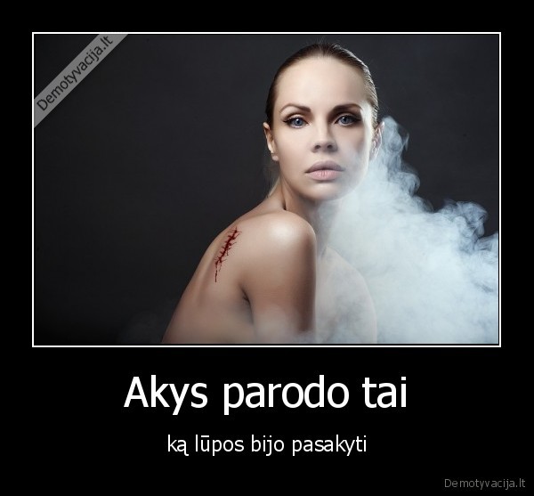 Akys parodo tai - ką lūpos bijo pasakyti