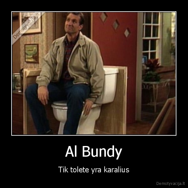 Al Bundy - Tik tolete yra karalius